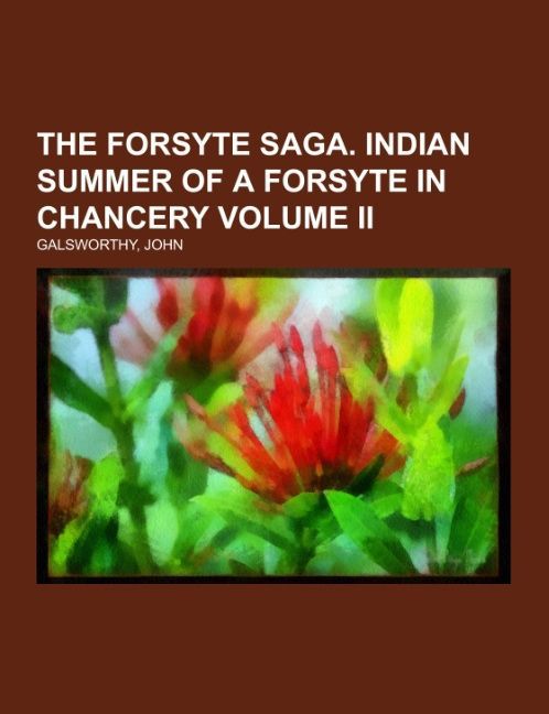 The Forsyte Saga. Indian Summer of a Forsyte In Chancery Volume II - John Galsworthy