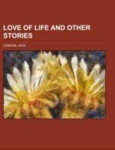 Love of Life and Other Stories