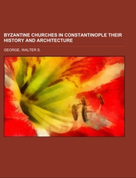 Byzantine Churches in Constantinople Their History and Architecture als Taschenbuch von Walter S. George