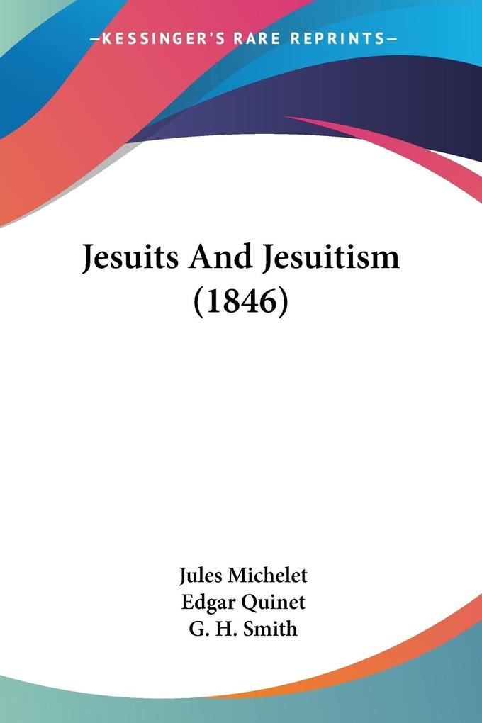 Jesuits And Jesuitism (1846) - Jules Michelet/ Edgar Quinet