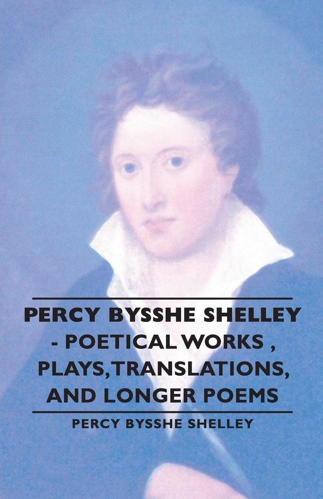 Percy Bysshe Shelley - Poetical Works Plays Translations and Longer Poems
