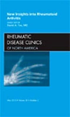 New Insights Into Rheumatoid Arthritis an Issue of Rheumatic Disease Clinics