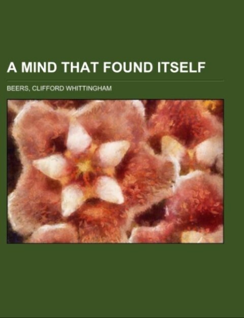 A Mind That Found Itself als Taschenbuch von Clifford Whittingham Beers