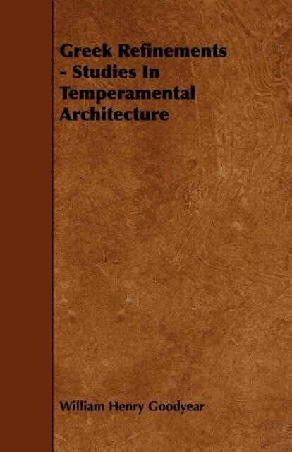 Greek Refinements - Studies In Temperamental Architecture als Taschenbuch von William Henry Goodyear