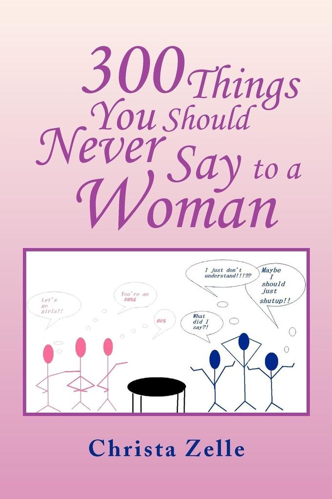 300 Things You Should Never Say to a Woman