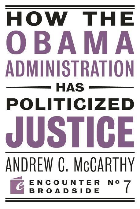 How the Obama Administration Has Politicized Justice: Reflections on Politics Liberty and the State