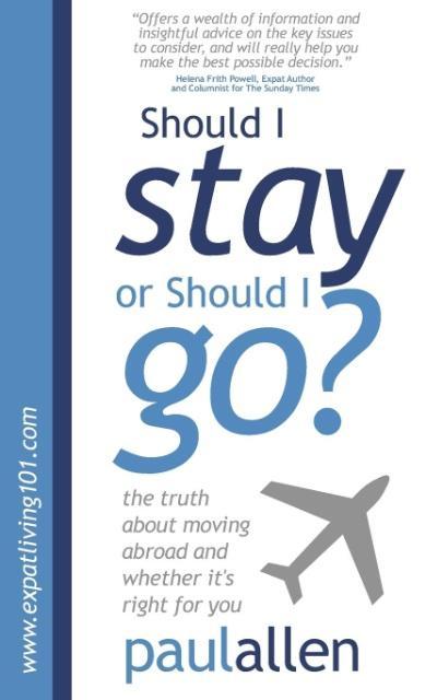 Should I Stay or Should I Go?: The Truth about Moving Abroad and Whether It‘s Right for You