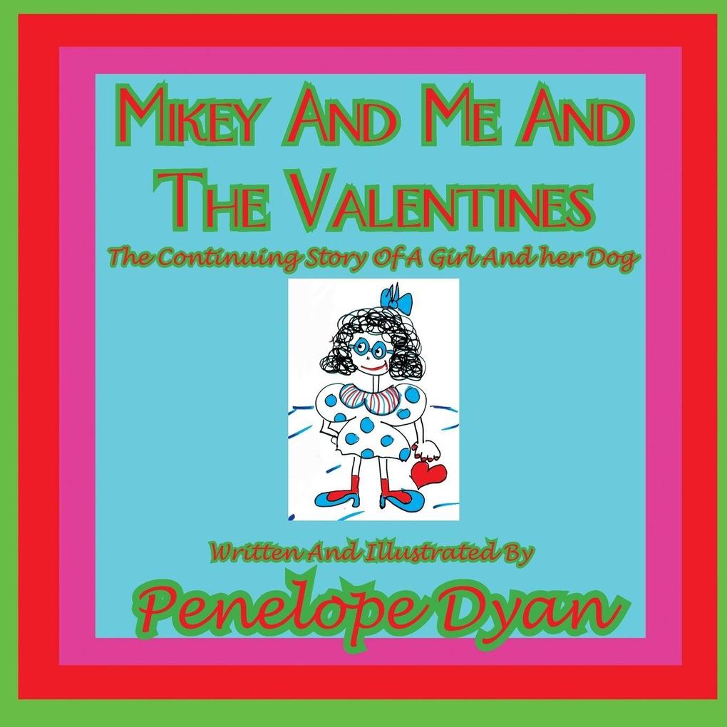 Mikey and Me and the Valentines---The Continuing Story of a Girl and Her Dog