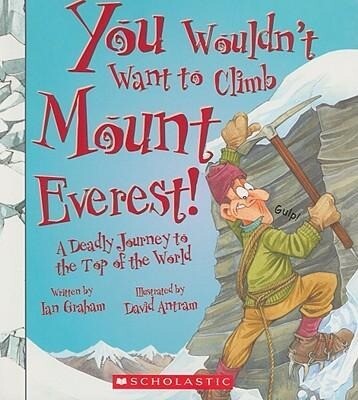 You Wouldn‘t Want to Climb Mount Everest! (You Wouldn‘t Want To... History of the World)