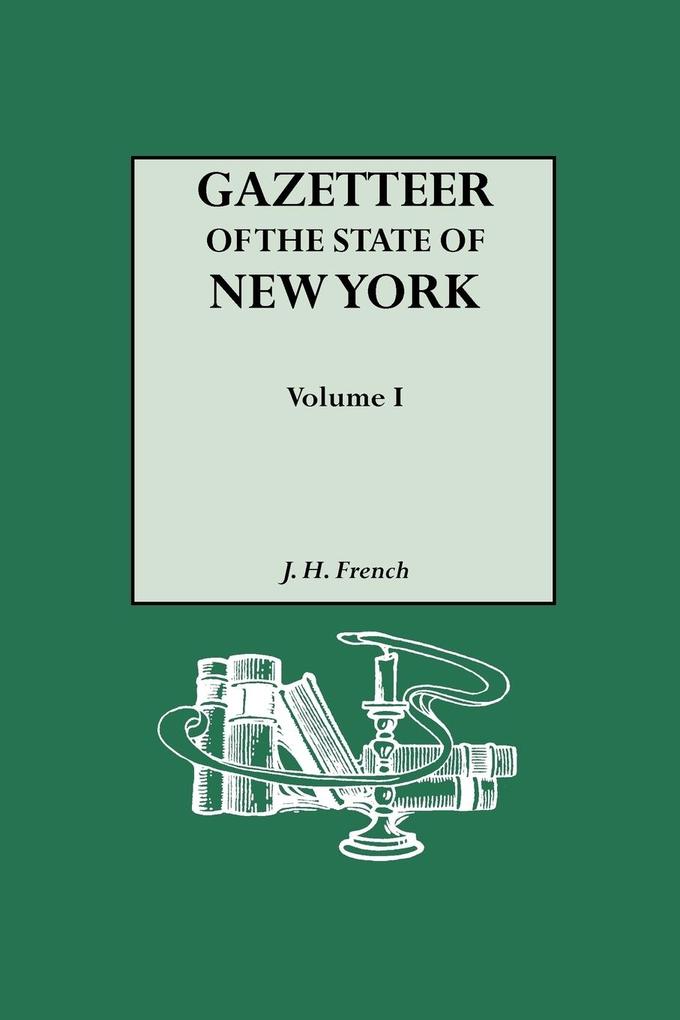 Gazetteer of the State of New York (1860). Reprinted with an Index of Names Compiled by Frank Place. in Two Volumes. Volume I