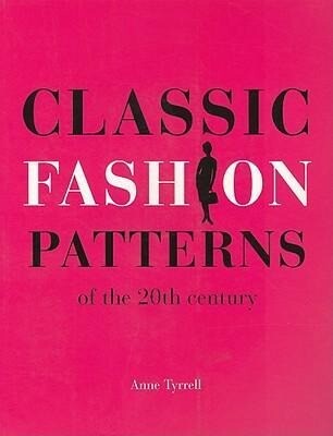 Classic Fashion Patterns of the 20th Century - Anne Tyrrell