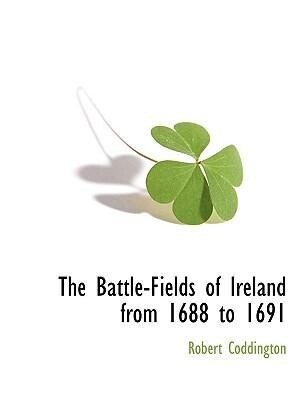 The Battle-Fields of Ireland from 1688 to 1691