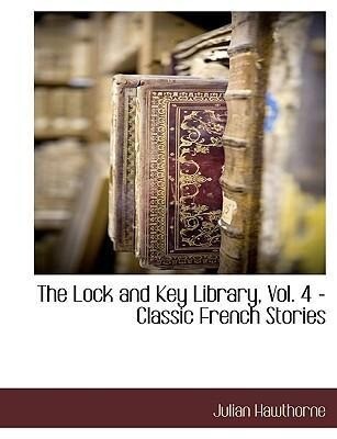 The Lock and Key Library Vol. 4 - Classic French Stories