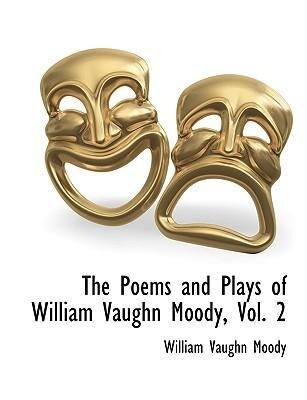 The Poems and Plays of William Vaughn Moody Vol. 2
