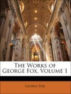 The Works of George Fox, Volume 1 als Taschenbuch von George Fox