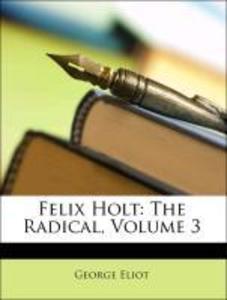 Felix Holt: The Radical, Volume 3 als Taschenbuch von George Eliot