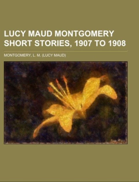 Lucy Maud Montgomery Short Stories 1907 to 1908