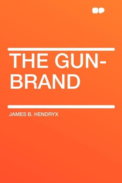The Gun-Brand als Taschenbuch von James B. Hendryx