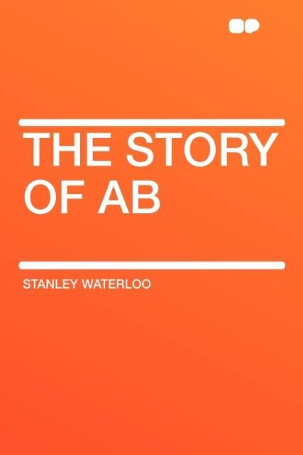 The Story of Ab als Taschenbuch von Stanley Waterloo