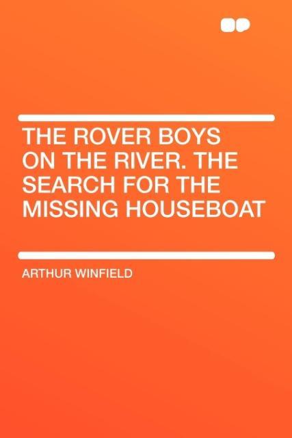 The Rover Boys on the River. The Search for the Missing Houseboat als Taschenbuch von Arthur Winfield