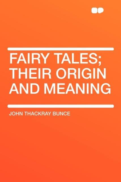 Fairy Tales; Their Origin and Meaning als Taschenbuch von John Thackray Bunce
