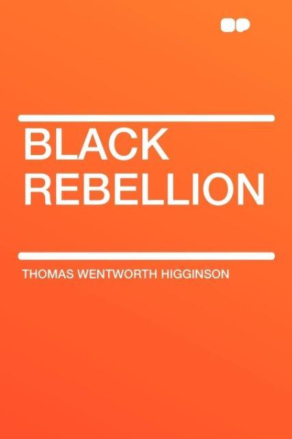 Black Rebellion als Taschenbuch von Thomas Wentworth Higginson