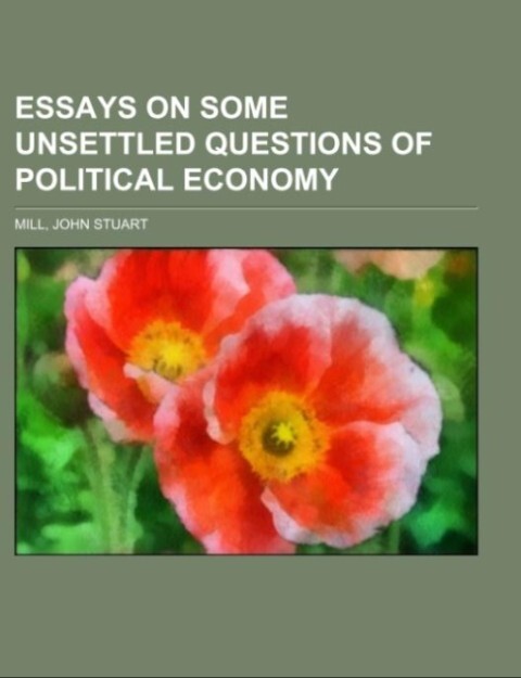 Essays on some unsettled Questions of Political Economy als Taschenbuch von John Stuart Mill
