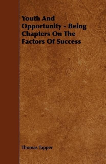 Youth And Opportunity - Being Chapters On The Factors Of Success