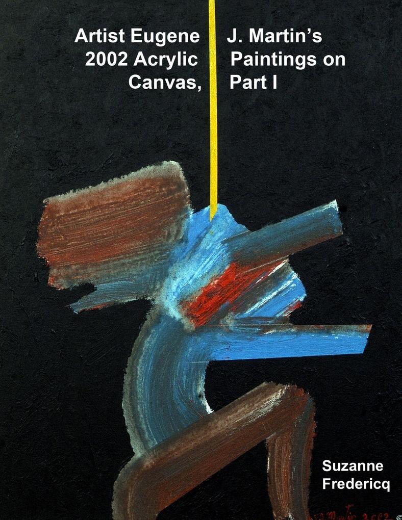 Artist Eugene J. Martin's 2002 Acrylic Paintings on Canvas Part 1