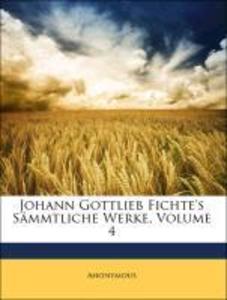 Johann Gottlieb Fichte´s Sämmtliche Werke, Vierter Band als Taschenbuch von Anonymous