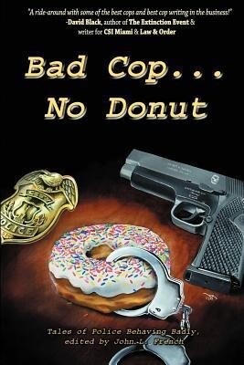 Bad Cop No Donut: Tales of Police Behaving Badly