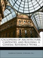 Cyclopedia of Architecture, Carpentry, and Building: A General Reference Work ... als Taschenbuch von (Chicago, Ill. ) American School