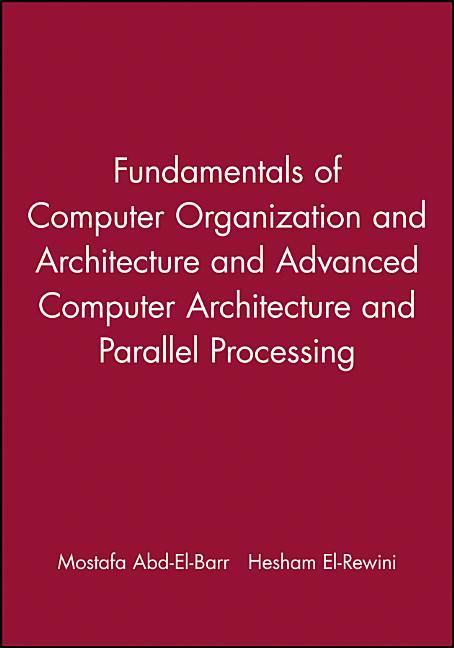 Fundamentals of Computer Organization and Architecture & Advanced Computer Architecture and Parallel Processing 2 Volume Set - Mostafa Abd-El-Barr/ Hesham El-Rewini