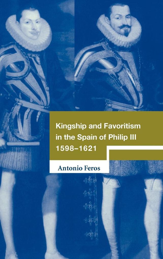 Kingship and Favoritism in the Spain of Philip III 1598-1621