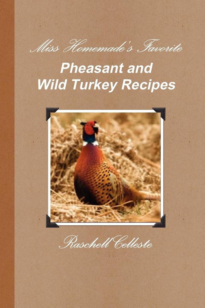 Miss Homemade‘s Favorite Pheasant and Wild Turkey Recipes