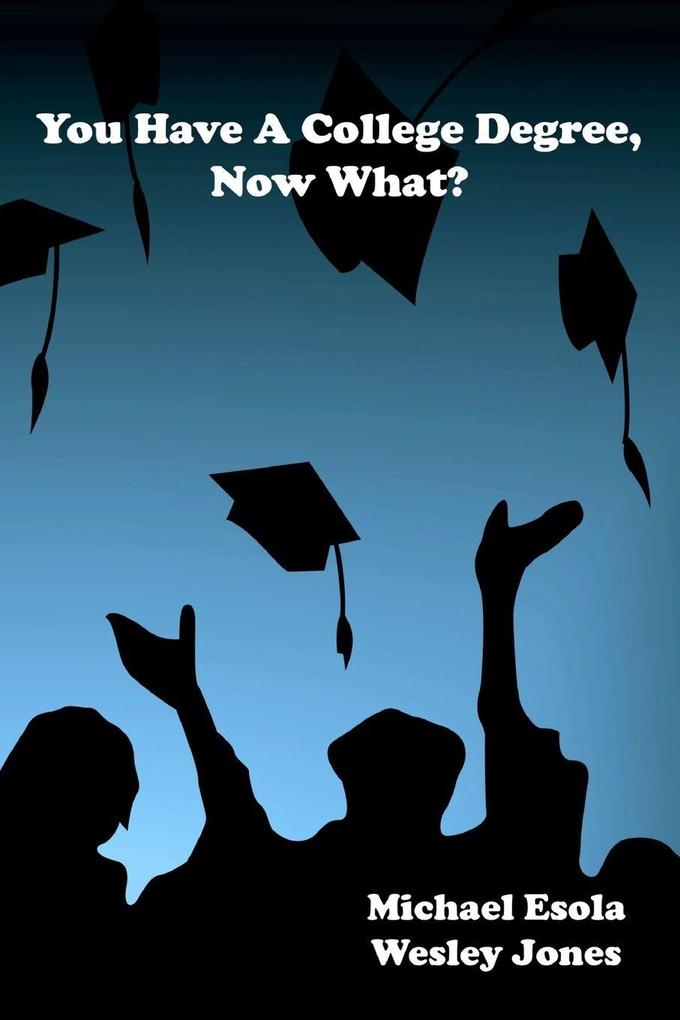You Have A College Degree Now What?