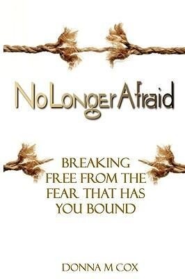 No Longer Afraid: Breaking Free From The Fear That has You Bound