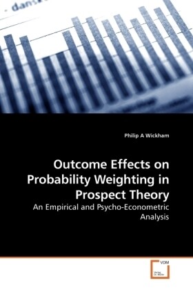 Outcome Effects on Probability Weighting in Prospect Theory - Philip A Wickham