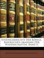 Sitzungsberichte Der Königl. Bayerischen Akademie Der Wissenschaften, Band II als Taschenbuch von Bayerische Akademie Der Wissenschaften
