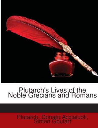 Plutarch´s Lives of the Noble Grecians and Romans als Taschenbuch von Plutarch, Donato Acciaiuoli, Simon Goulart