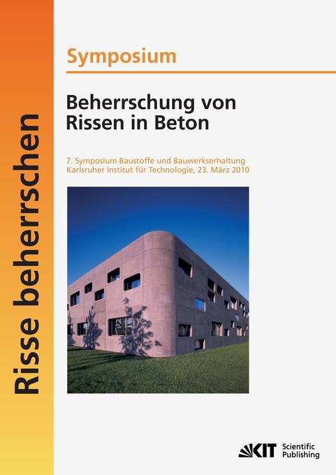 Beherrschung von Rissen in Beton : 7. Symposium Baustoffe und Bauwerkserhaltung Karlsruher Institut für Technologie ; Karlsruhe 23. März 2010
