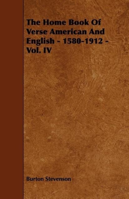 The Home Book Of Verse American And English - 1580-1912 - Vol. IV als Taschenbuch von Burton Stevenson