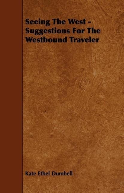 Seeing The West - Suggestions For The Westbound Traveler als Taschenbuch von Kate Ethel Dumbell