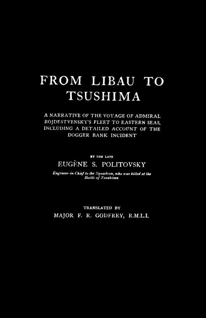FROM LIBAU TO TSUSHIMAA Narrative of the Voyage of Admiral Rojdestvensky‘s Fleet to Eastern Seas