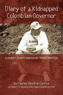 Diary of a Kidnapped Colombian Governor: A Journey Toward Nonviolent Transformation