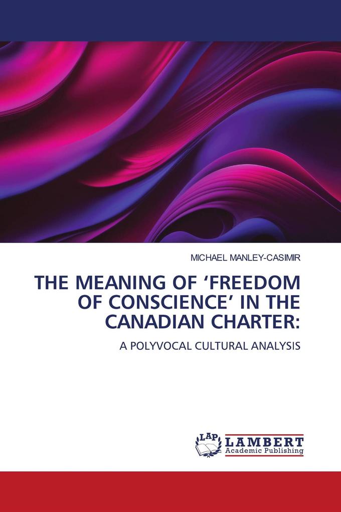 THE MEANING OF 'FREEDOM OF CONSCIENCE' IN THE CANADIAN CHARTER: