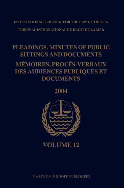 Pleadings Minutes of Public Sittings and Documents / Mémoires Procès-Verbaux Des Audiences Publiques Et Documents Volume 12 (2004)