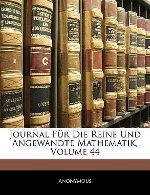 Journal Für Die Reine Und Angewandte Mathematik, Vier und vierzigster Band als Taschenbuch von Anonymous