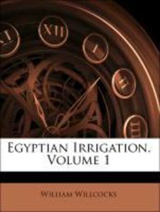 Egyptian Irrigation, Volume 1 als Taschenbuch von William Willcocks, James Ireland Craig