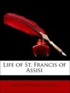Life of St. Francis of Assisi als Taschenbuch von Louise Seymour Houghton, Paul Sabatier